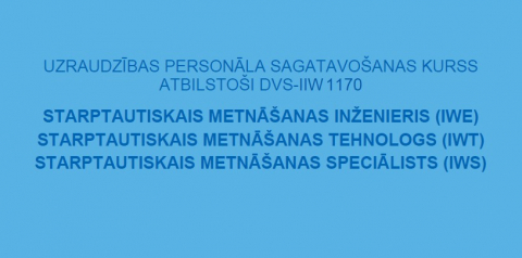 Starptautisko metināšanas inženieru IWEtehnologu IWТspeciālistu IWS kursi